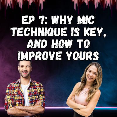 Why Mic Technique is Key, and How to Improve Yours