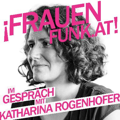 FrauenFunk S.2, Episode #17: Katharina Rogenhofer, Ökologieexpertin und Umweltaktivistin FrauenFunk S.2, Episode #17: Katharina Rogenhofer, Ökologieexpertin und Umweltaktivistin