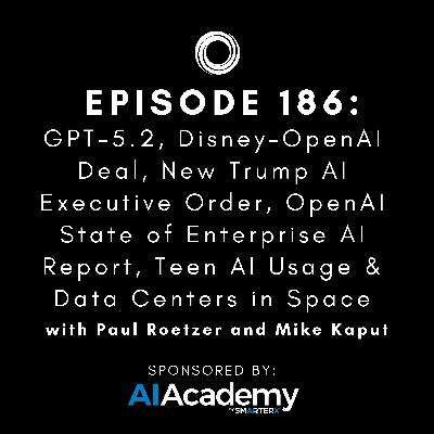 #186: GPT-5.2, Disney-OpenAI Deal, New Trump AI Executive Order, OpenAI State of Enterprise AI Report, Teen AI Usage & Data Centers in Space