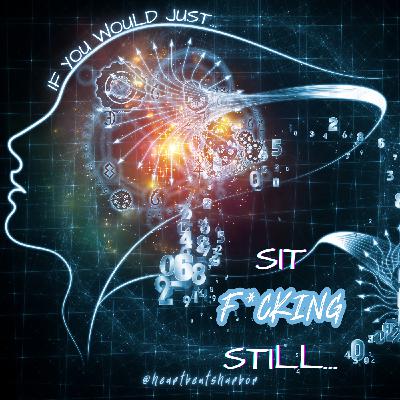 If You Would Just Sit F*cking Still
