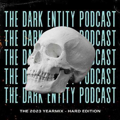The Dark Entity Podcast Presents: THE 2023 YEARMIX - HARD EDITION - Hosted by MC Siqnal