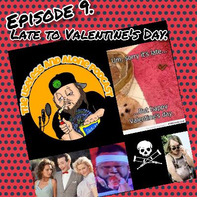 Episode 9. Late for Valentines Day.
