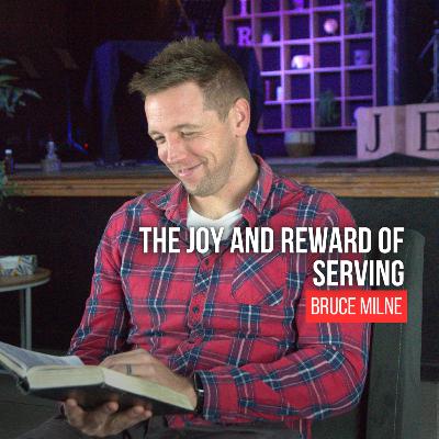 The Joy And Reward Of Serving | Bruce Milne