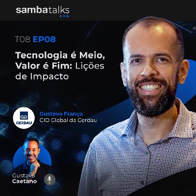 T08E08 Tecnologia é Meio, Valor é Fim: Lições de Impacto com Gustavo França, CIO Global da Gerdau T08E08 Tecnologia é Meio, Valor é Fim: Lições de Impacto com Gustavo França, CIO Global da Gerdau