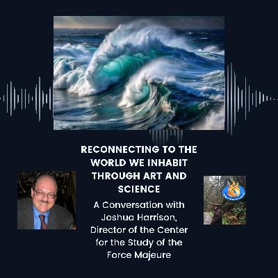 Joshua Harrison: Art, Science, and Reconnecting with Our Roots in a Modern World