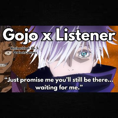 “I’d Burn The World If It Meant Keeping You.” | Gojo x Listener | Jujutsu Kaisen (Unshackled: Ch. 3)