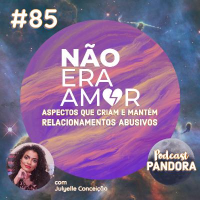 #85 - Não era amor: aspectos que criam e mantém relacionamentos abusivos (com Julyelle Conceição)