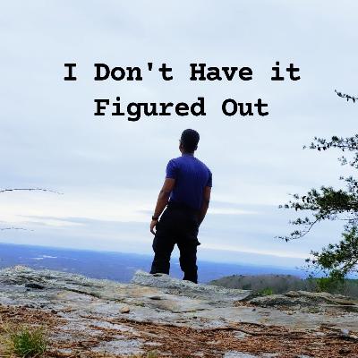 I Don't Have it Figured Out: Podcast Trailer