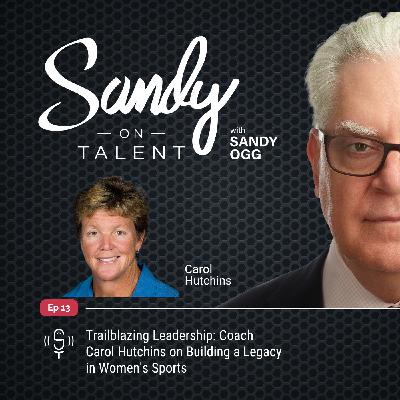 013: Trailblazing Leadership: Coach Carol Hutchins on Building a Legacy in Women's Sports