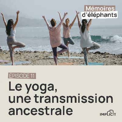 #11 - Le yoga, une transmission ancestrale (avec Stéphanie Robert)