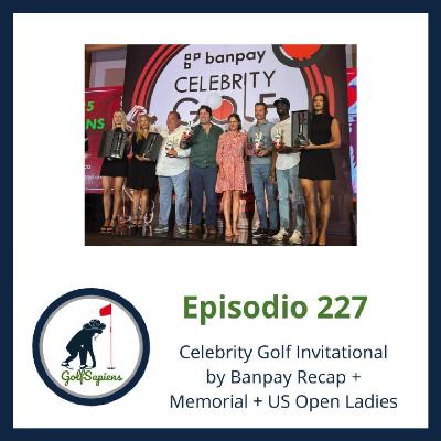 Ep 227 ¡Ganamos el Celebrity Invitational! + US Women’s Open, Memorial y el Reverendo on fire