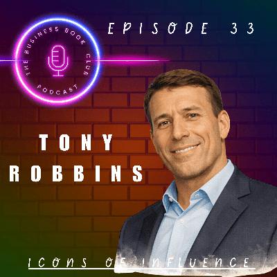 Tony Robbins – From Janitor to Global Changemaker - Icons of Influence Podcast - A business book club Series