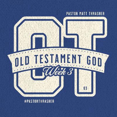 Sunday October 26th | OLD TESTAMENT GOD - Week 3 | Pastor Matt Thrasher