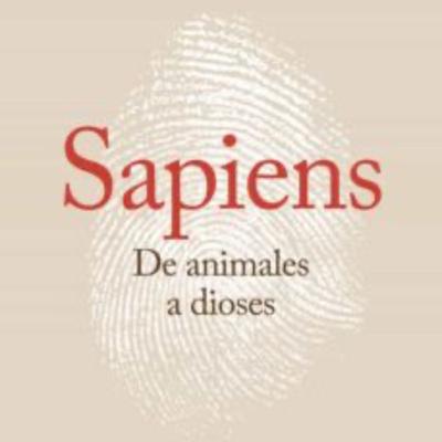 Reseña de “Sapiens: de animales a dioses” de Yuval Noah Harari