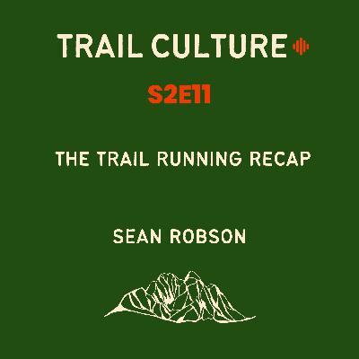 The Trail Running Recap '24 | Sean Robson: S2E11