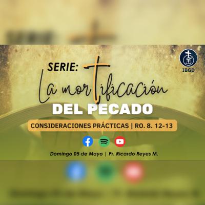 La Mortificación del Pecado “Consideraciones Prácticas” (Rom. 8:12-13).