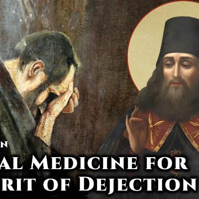 Spiritual Medicine for the Spirit of Dejection - St. Tikhon of Zadonsk