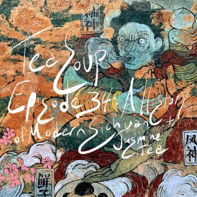 Episode 34 - A History of Modern Sichuan & Sourcing Jasmine Tea