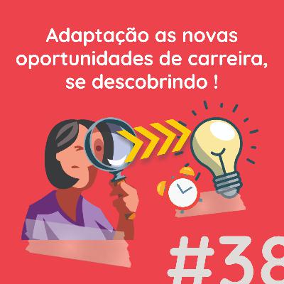 Adaptação as novas Oportunidades de carreira, se descobrindo! Adaptação as novas Oportunidades de carreira, se descobrindo!