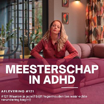 #121 Waarom je jezelf blijft tegenhouden (en waar echte verandering begint)