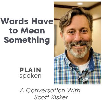 Words Have to Mean Something - A Conversation with Scott Kisker