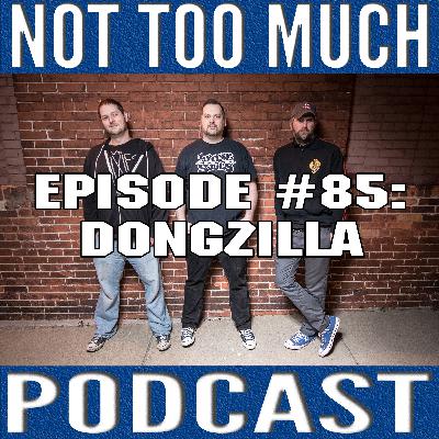 Episode #085: Dongzilla