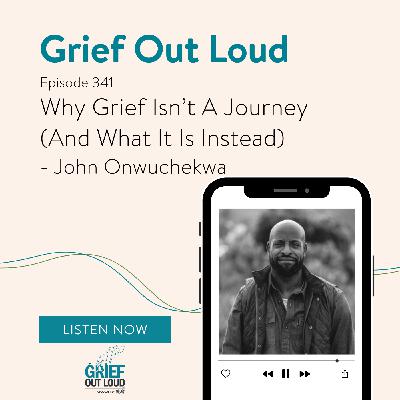 Why Grief Isn't A Journey (And What It Is Instead) - John Onwuchekwa Why Grief Isn't A Journey (And What It Is Instead) - John Onwuchekwa
