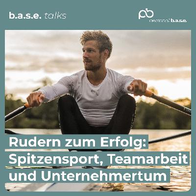 #73 Rudern, Flow & Führung: Weltmeister Bernhard Sieber über Team-Power | the b.a.s.e. #73 Rudern, Flow & Führung: Weltmeister Bernhard Sieber über Team-Power | the b.a.s.e.