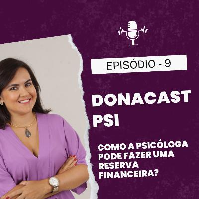 EP 09 - DONA CAST PSI - Como fazer uma reserva financeira?