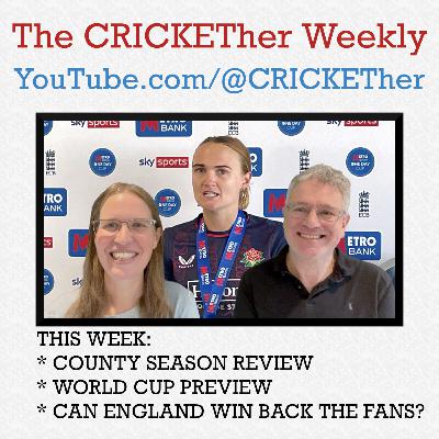 The CRICKETher Weekly – Episode 288: County Review; World Cup Preview; Winning Back the Fans