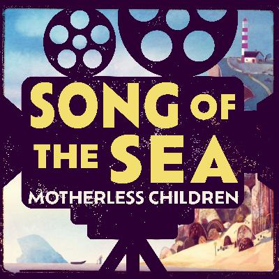 Song of the Sea: Motherless Children
