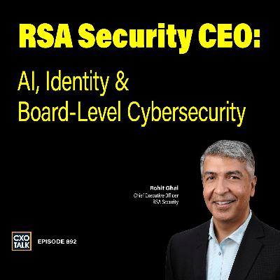RSA Security CEO: Dangers of Weak Identity Security | CXOTalk #892