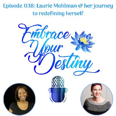 Episode 038: Laurie Mohlman & her journey to redefining herself Episode 038: Laurie Mohlman & her journey to redefining herself