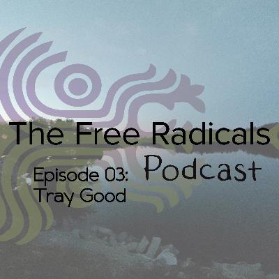 The Free Radicals Podcast – Episode 3 – Tray Good