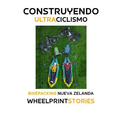 122. Bikepacking en Nueva Zelanda, Wheelprint Stories.