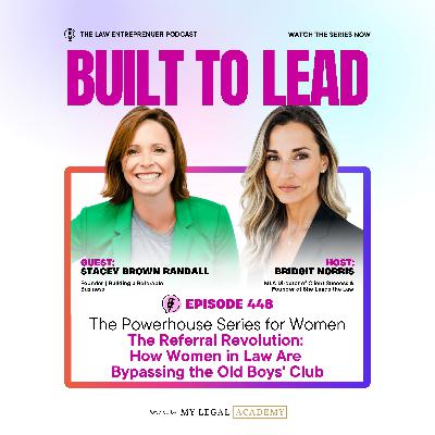 448. The Referral Revolution: How Women in Law Are Bypassing the Old Boys' Club with Stacey Brown Randall