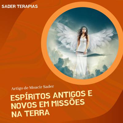 Espíritos novos e antigos em missões na Terra - Moacir Sader