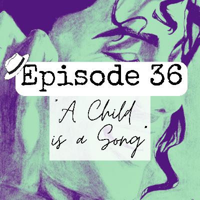 S1x36 "A Child is a Song"