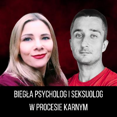Biegła psycholog i seksuolog w procesie karnym (gość: Ewa Hamerla)
