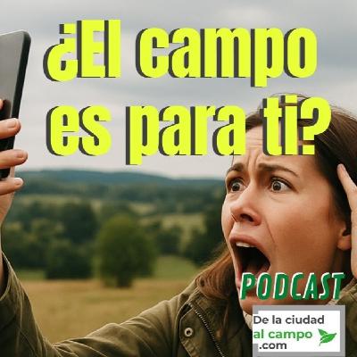 Por qué el campo no es para todos (y cómo saber si es para ti)