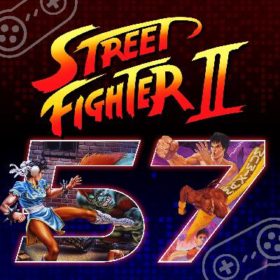 Episode 57: Street Fighter II - The Greatest Fighting Game Series Ever (with Randy & Juan)