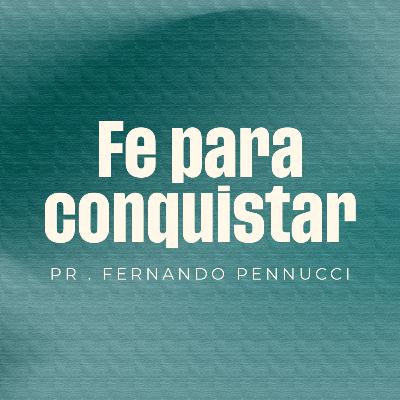 "Fe Para Conquistar" | Pr. Fernando Pennucci "Fe Para Conquistar" | Pr. Fernando Pennucci