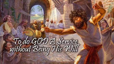 To Do God A Service Without Being His Will To Do God A Service Without Being His Will