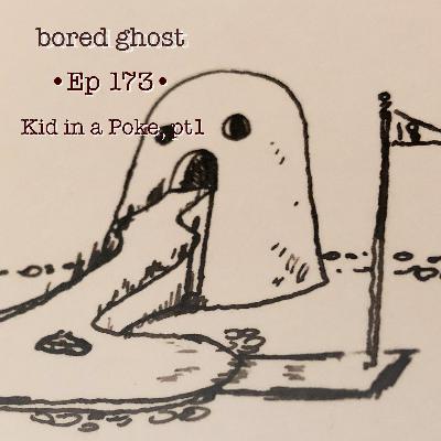 Ep173: Kid in a Poke, pt 1