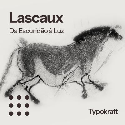 Da Escuridão à Luz: Cavernas de Lascaux