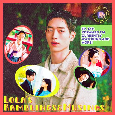 (S5) EP#167: Lola’s Ramblings & Musings: Chunhwa Love Story, The Witch, My Dearest Nemesis, Buried Hearts, Undercover High School and more!