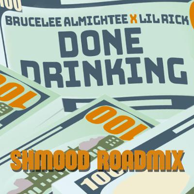 Brucelee Almightee x Lil Rick - Done Drinking [ SHMOOD ROADMIX ]