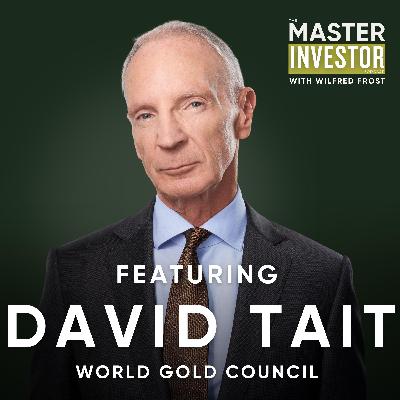 David Tait: Inside Gold’s Relentless Bull Market David Tait: Inside Gold’s Relentless Bull Market