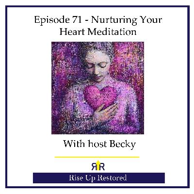 Ep. 71- Nurturing Your Heart Meditation Ep. 71- Nurturing Your Heart Meditation