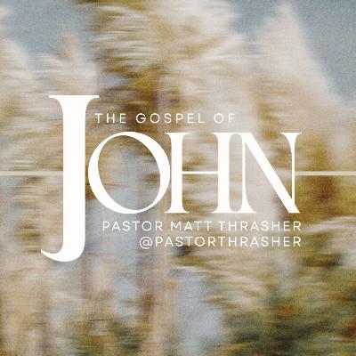 Sunday March 8th, 2026 | JOHN - Week 2 | Pastor Matt Thrasher